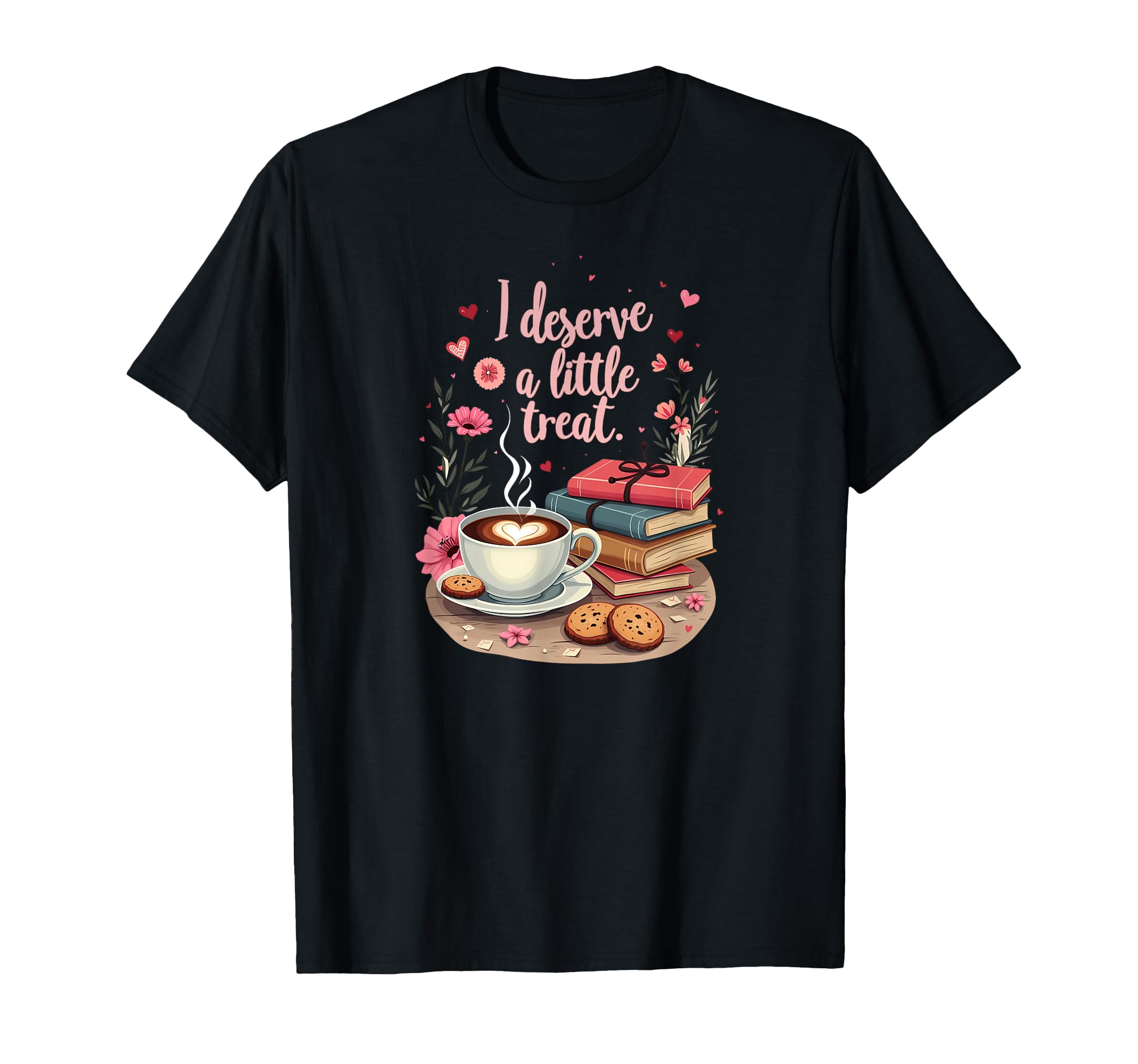 I Deserve Little Treat Coffee Snack T-Shirt - Trendy Graphic Men Women - T-Shirt, Sweatshirt, Hoodie