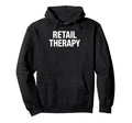 Retail Therapy Sarcastic Text Shopping Hoodie - Novelty Apparel for Adults - T-Shirt, Sweatshirt, Hoodie