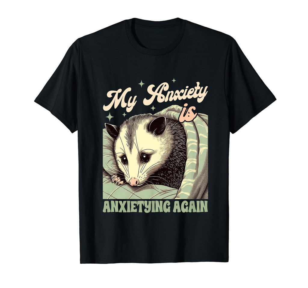 Anxiety Mental Health Opossum My T-Shirt - Trendy Graphic for Adults - T-Shirt, Sweatshirt, Hoodie