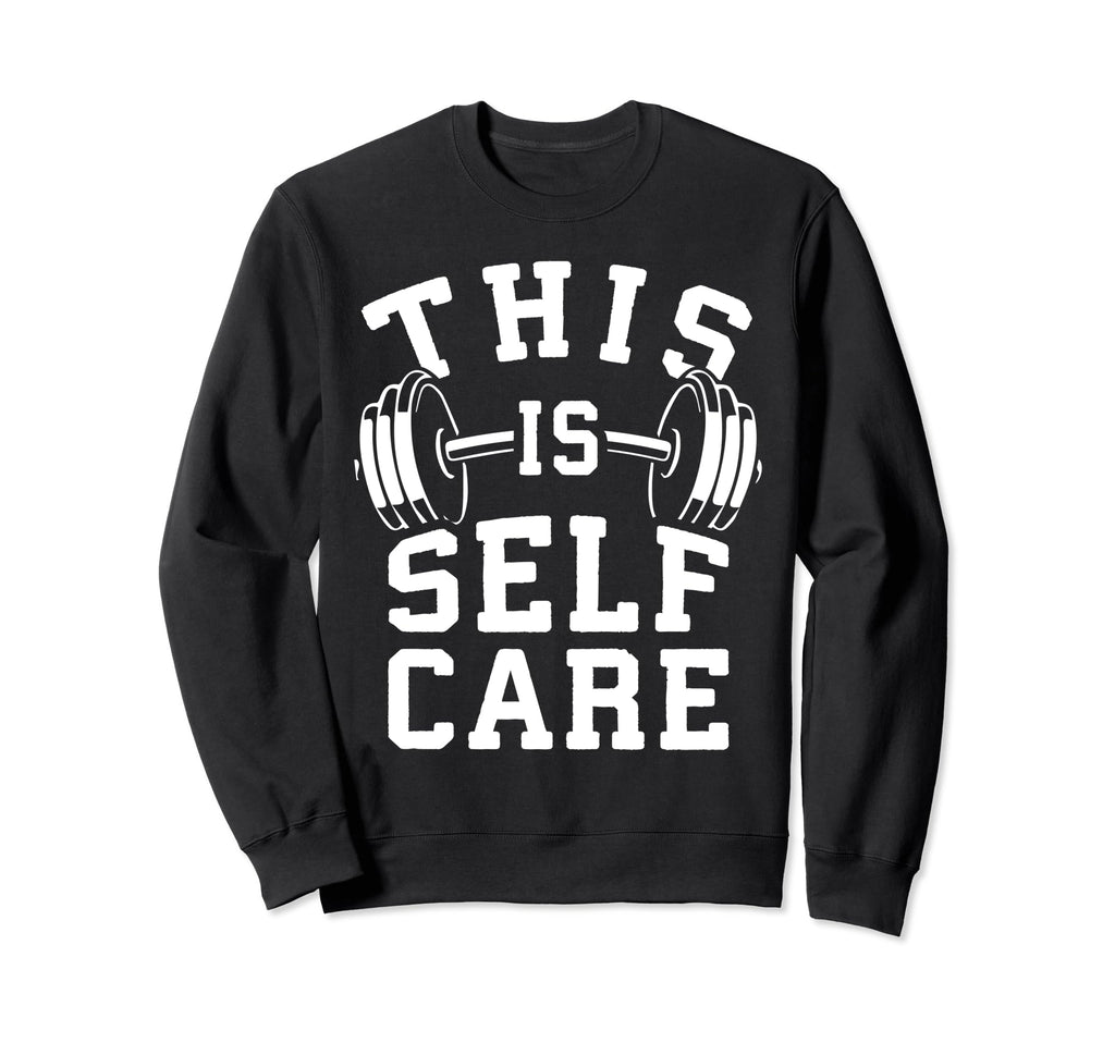 Self Care Gym Workout Fitness Sweatshirt - Fun Novelty Design Men Women - T-Shirt, Sweatshirt, Hoodie
