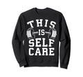 Self Care Gym Workout Fitness Sweatshirt - Fun Novelty Design Men Women - T-Shirt, Sweatshirt, Hoodie