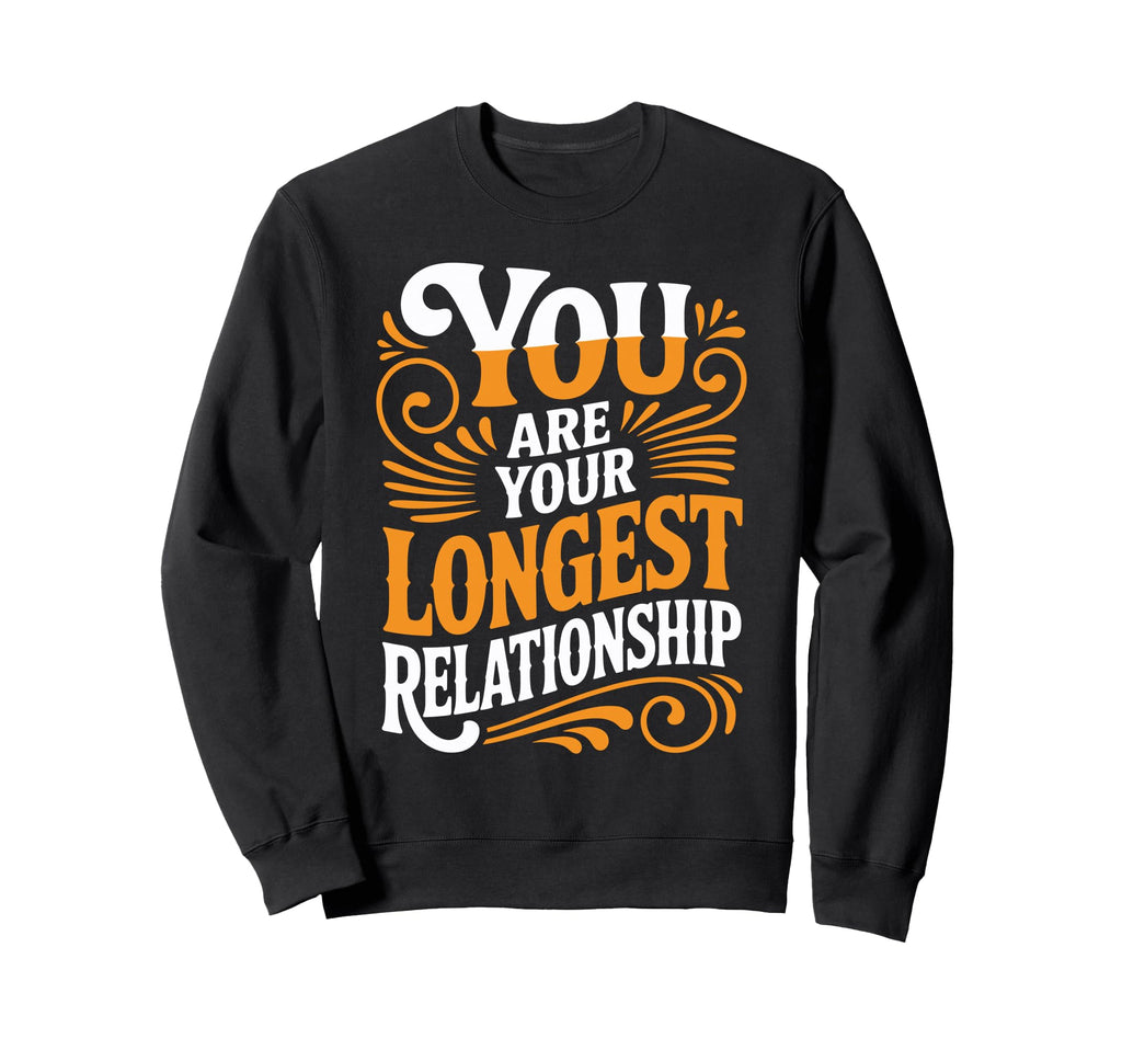 You Are Your Longest Relationship Sweatshirt - Streetwear Style for Adults - T-Shirt, Sweatshirt, Hoodie