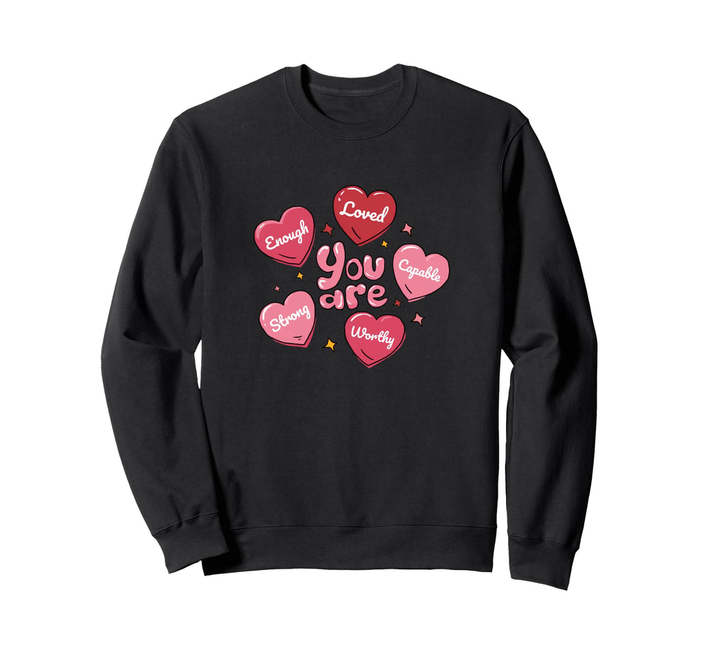 You Are Enough Loved Strong Hearts Sweatshirt - Unique Graphic for Adults - T-Shirt, Sweatshirt, Hoodie