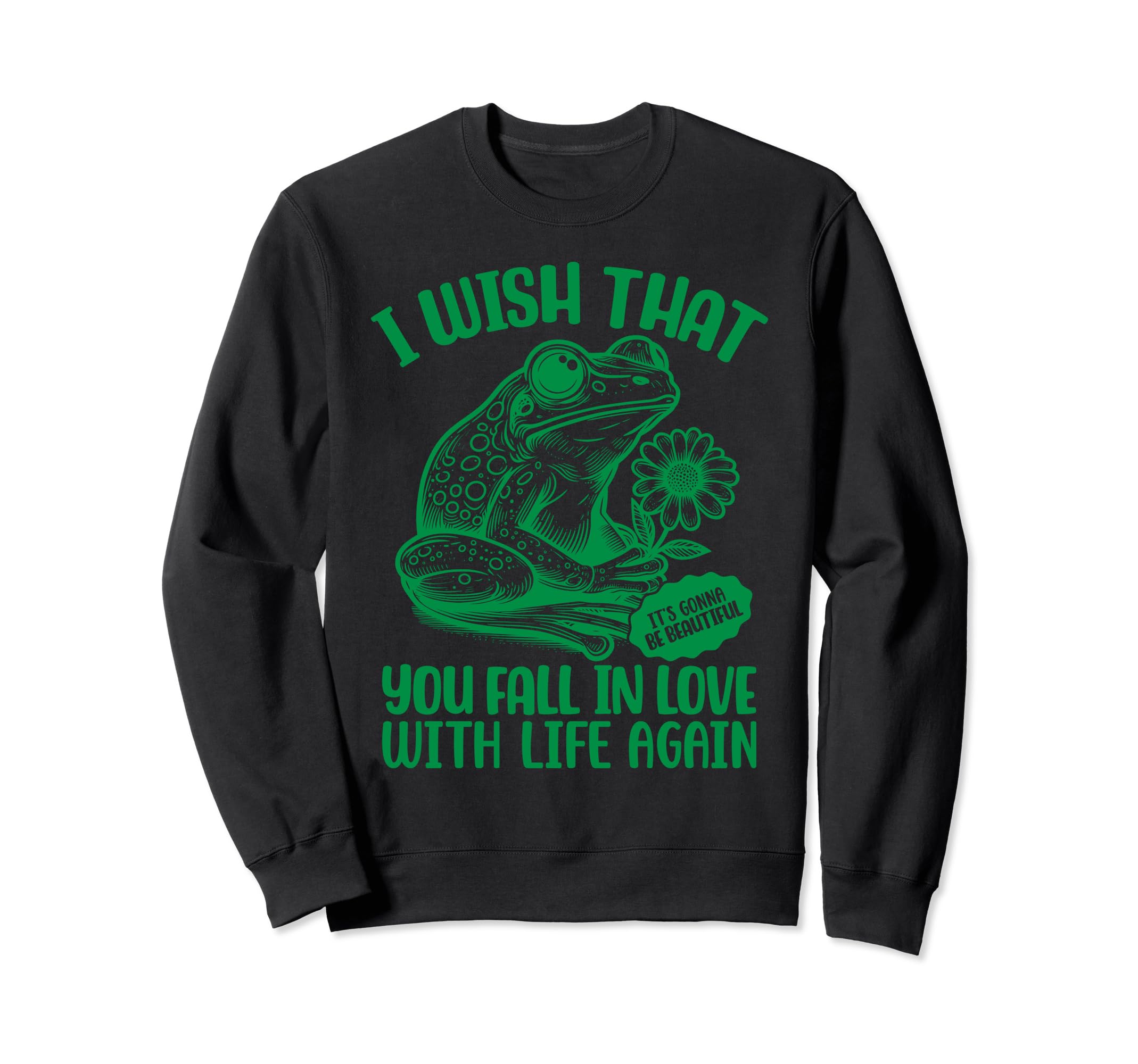 I Wish That You Fall Love Life Again Sweatshirt - Unique Graphic Men Women - T-Shirt, Sweatshirt, Hoodie