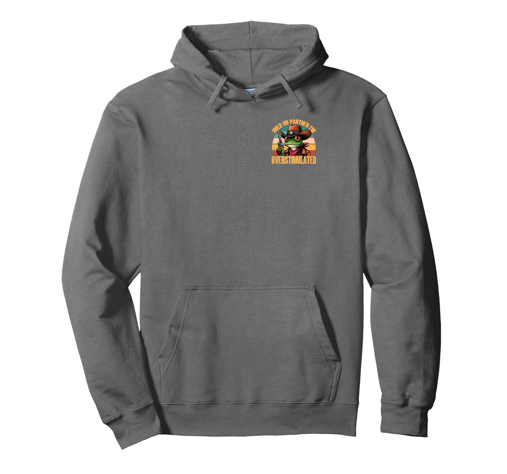 Hold Partner Im Overstimulated Cowboy Hoodie - Streetwear Style Unisex - T-Shirt, Sweatshirt, Hoodie