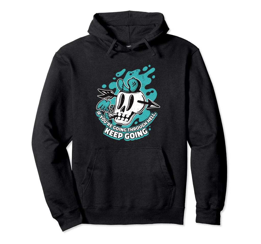 If Youre Going Through Hell Keep Going Hoodie - Novelty Apparel for Adults - T-Shirt, Sweatshirt, Hoodie