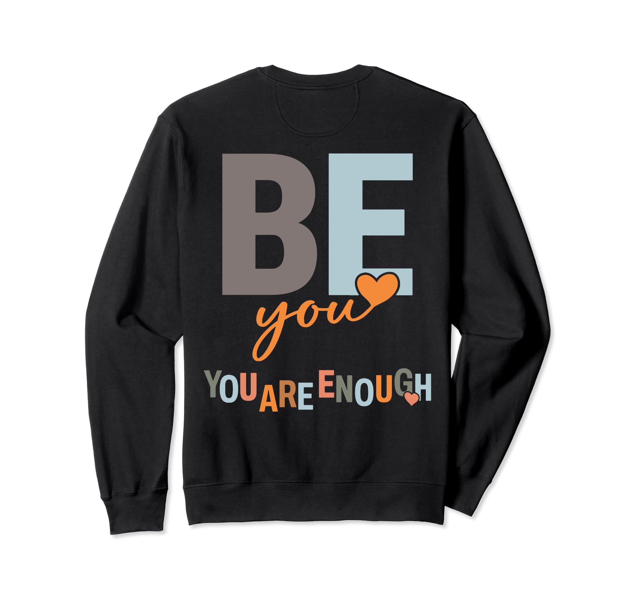 Be You You Are Enough Sweatshirt - Casual Everyday Wear Men Women - T-Shirt, Sweatshirt, Hoodie