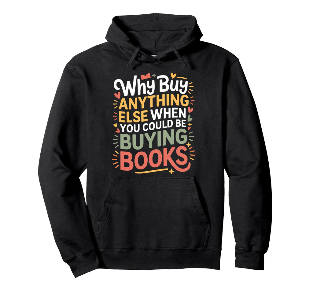 Why Buy Anything Else When You Could Hoodie - Streetwear Style for Adults - T-Shirt, Sweatshirt, Hoodie