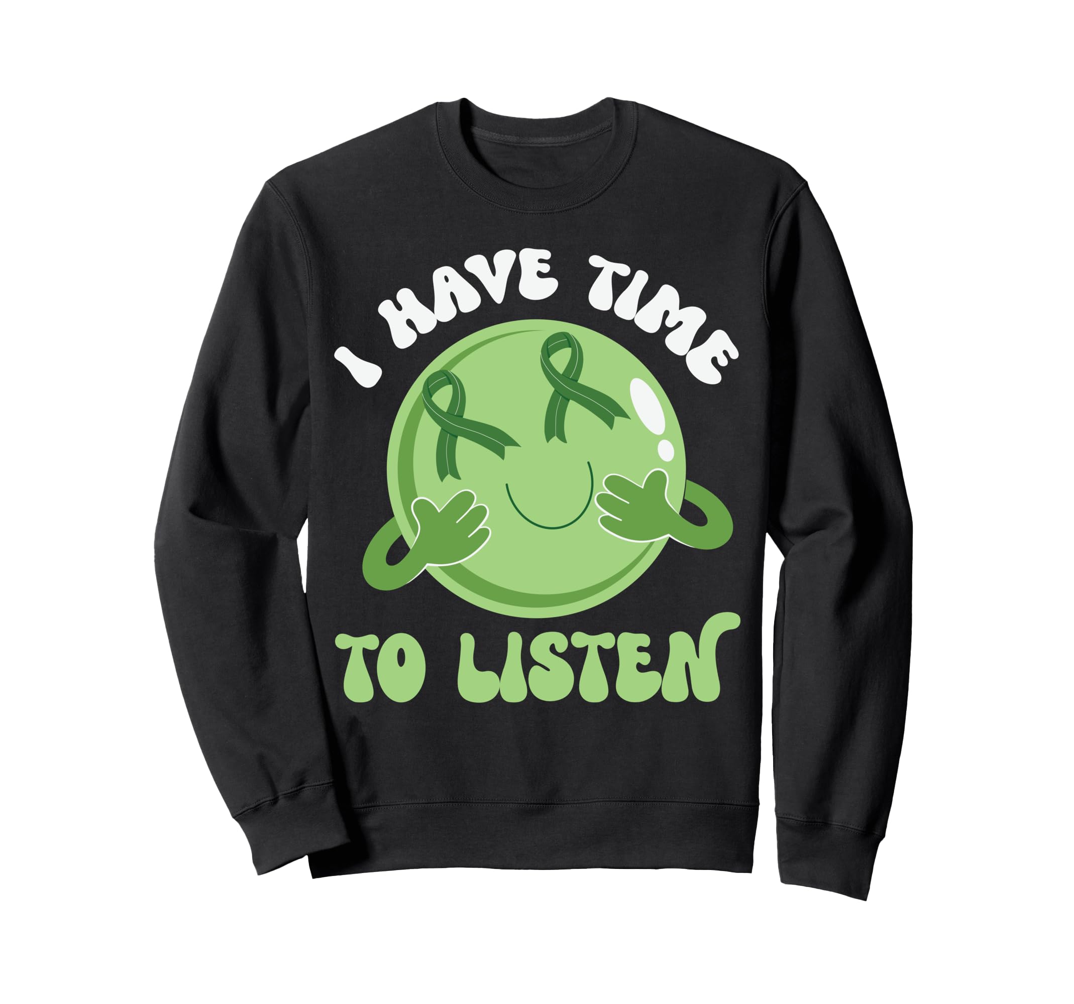I Have Time To Listen Sweatshirt - Casual Everyday Wear Unisex - T-Shirt, Sweatshirt, Hoodie