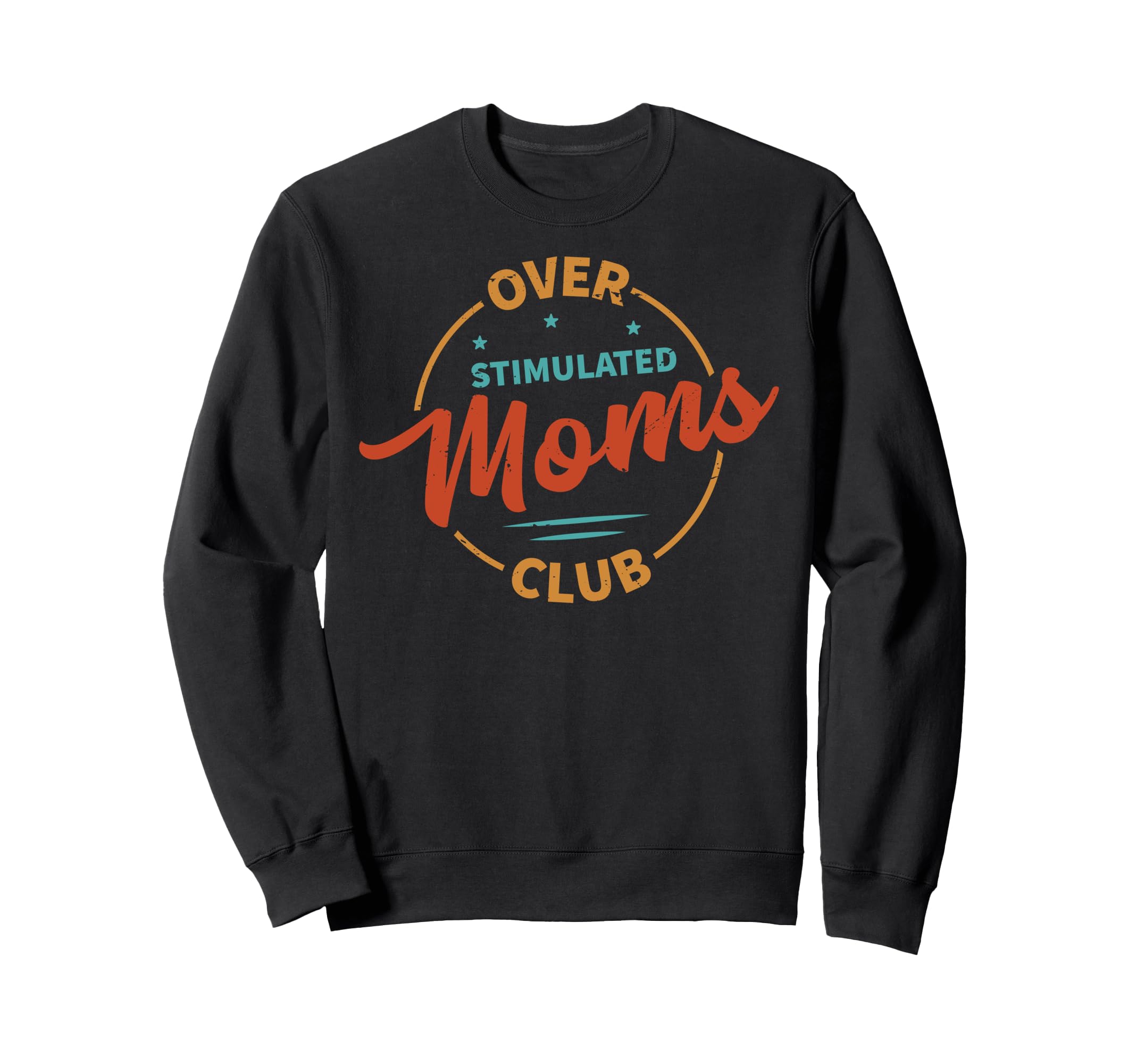 Overstimulated Moms Club Funny Sweatshirt - Unique Graphic Men Women - T-Shirt, Sweatshirt, Hoodie