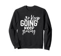 Keep Going Keep Growing Sweatshirt - Novelty Apparel for Adults - T-Shirt, Sweatshirt, Hoodie