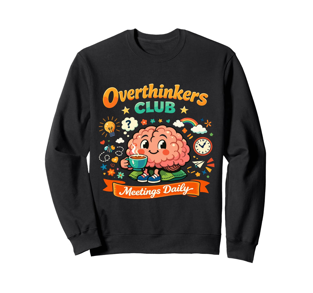 Funny Overthinkers Club Sweatshirt - Casual Everyday Wear Men Women - T-Shirt, Sweatshirt, Hoodie