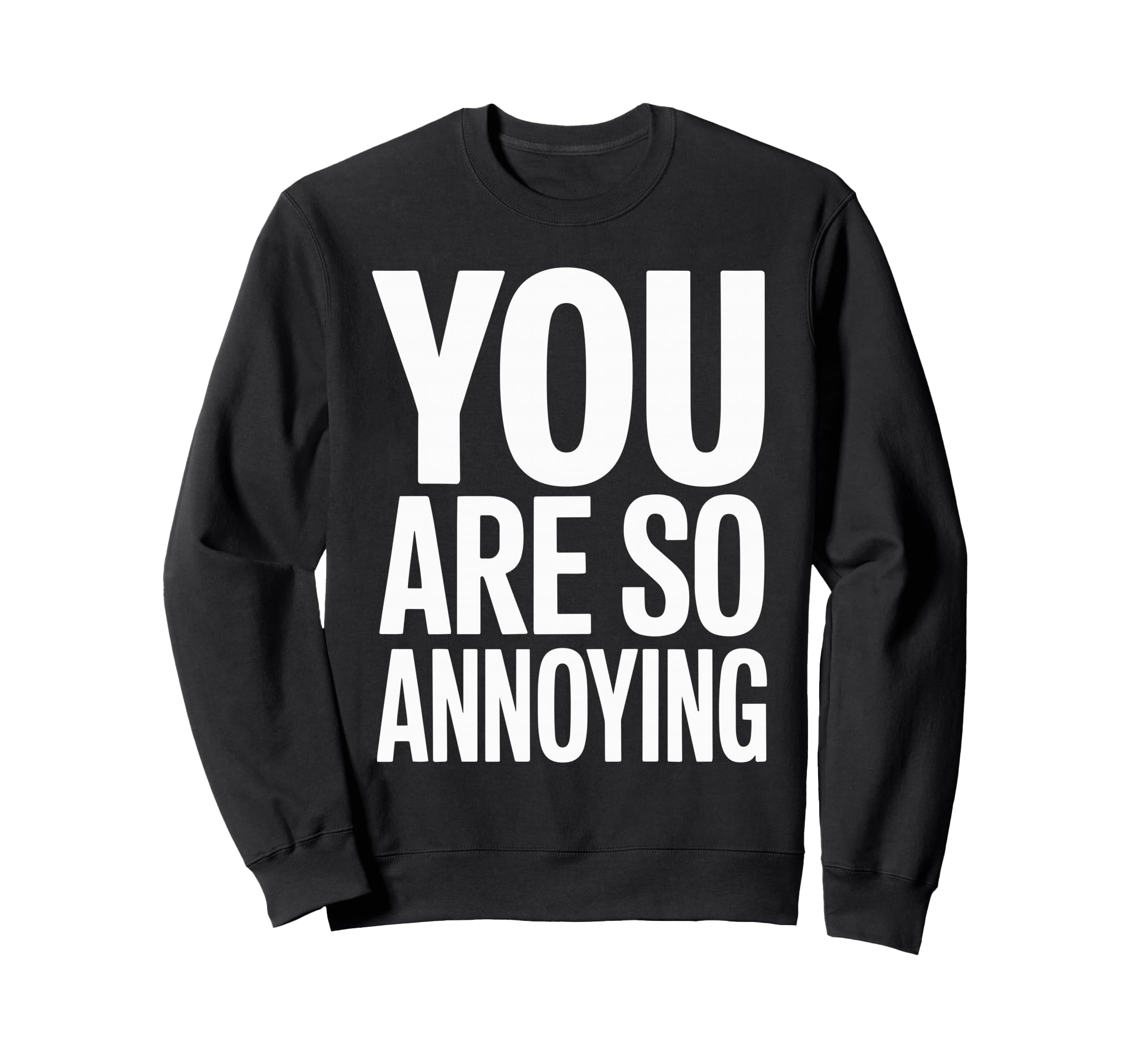 You Are So Annoying Playful Sweatshirt - Aesthetic Graphic Men Women - T-Shirt, Sweatshirt, Hoodie