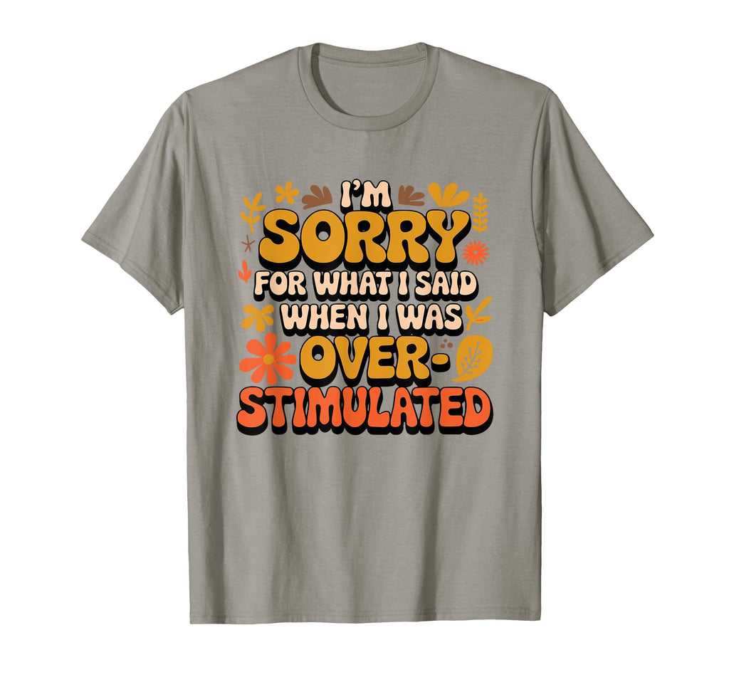 Im Sorry What I Said When I Was T-Shirt - Casual Everyday Wear Unisex - T-Shirt, Sweatshirt, Hoodie