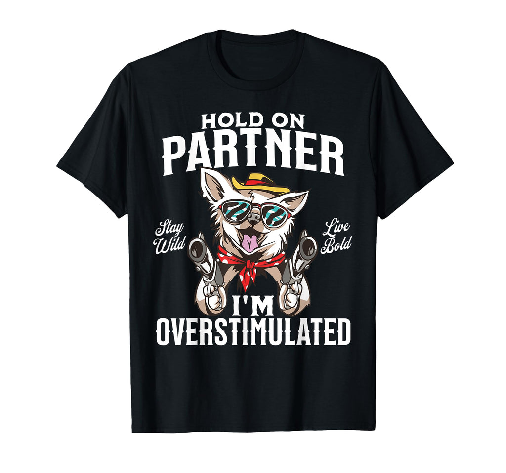 Funny Dog Cowboy Overstimulated T-Shirt - Casual Everyday Wear Men Women - T-Shirt, Sweatshirt, Hoodie