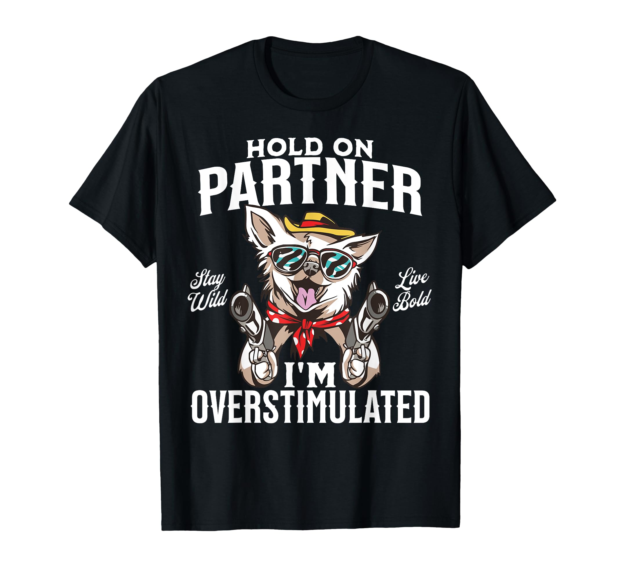 Funny Dog Cowboy Overstimulated T-Shirt - Casual Everyday Wear Men Women - T-Shirt, Sweatshirt, Hoodie