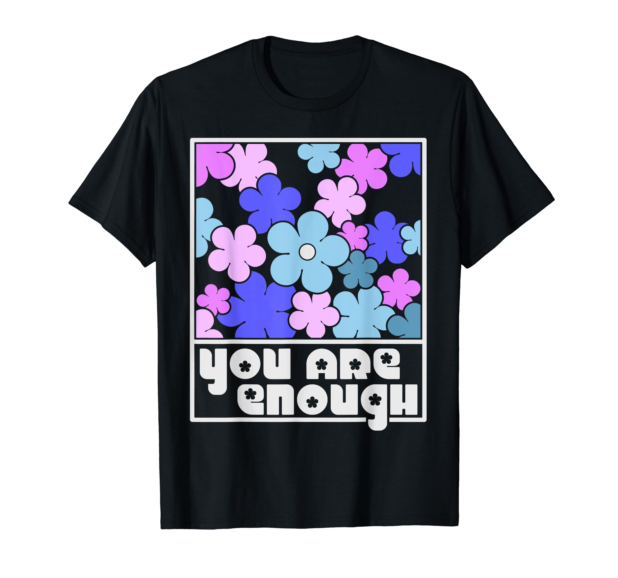 You Are Enough Inspirational Mental T-Shirt - Streetwear Style Men Women - T-Shirt, Sweatshirt, Hoodie