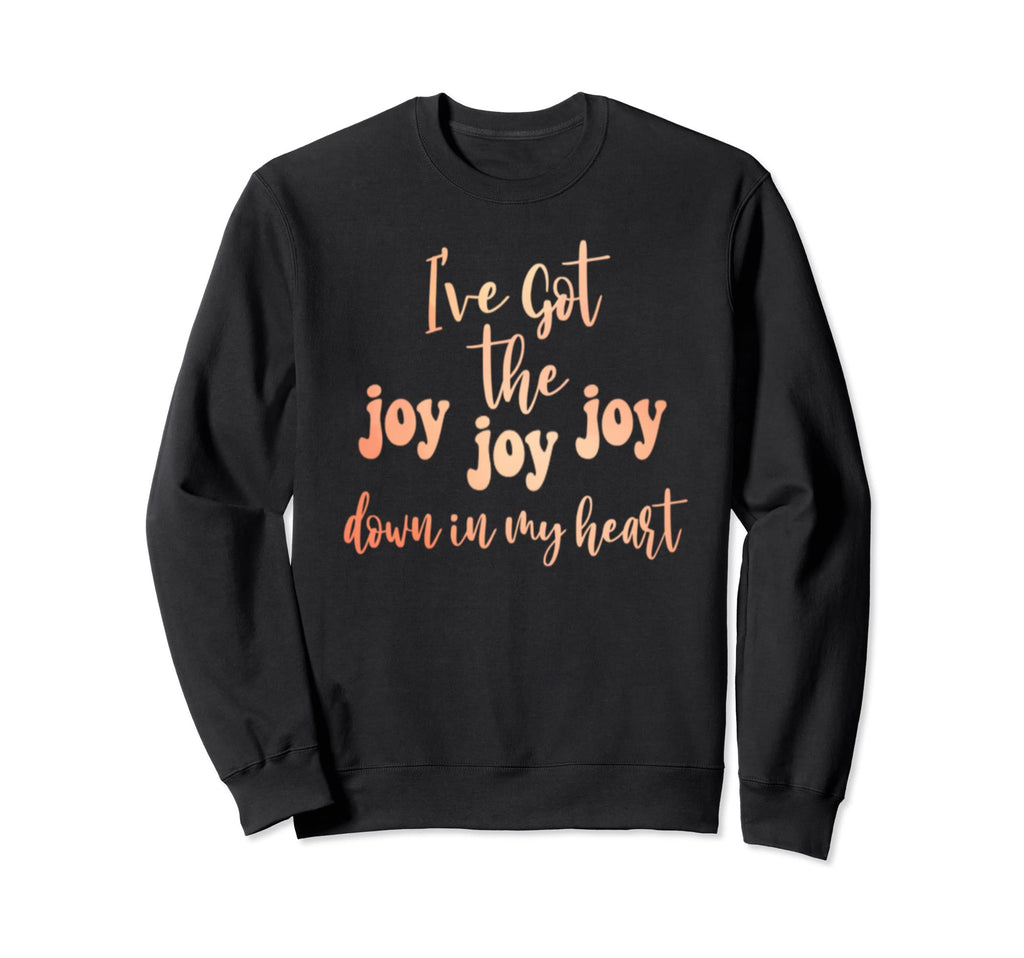 Got Joy Joy Joy Down My Heart Christian Sweatshirt - Unique Graphic Unisex - T-Shirt, Sweatshirt, Hoodie