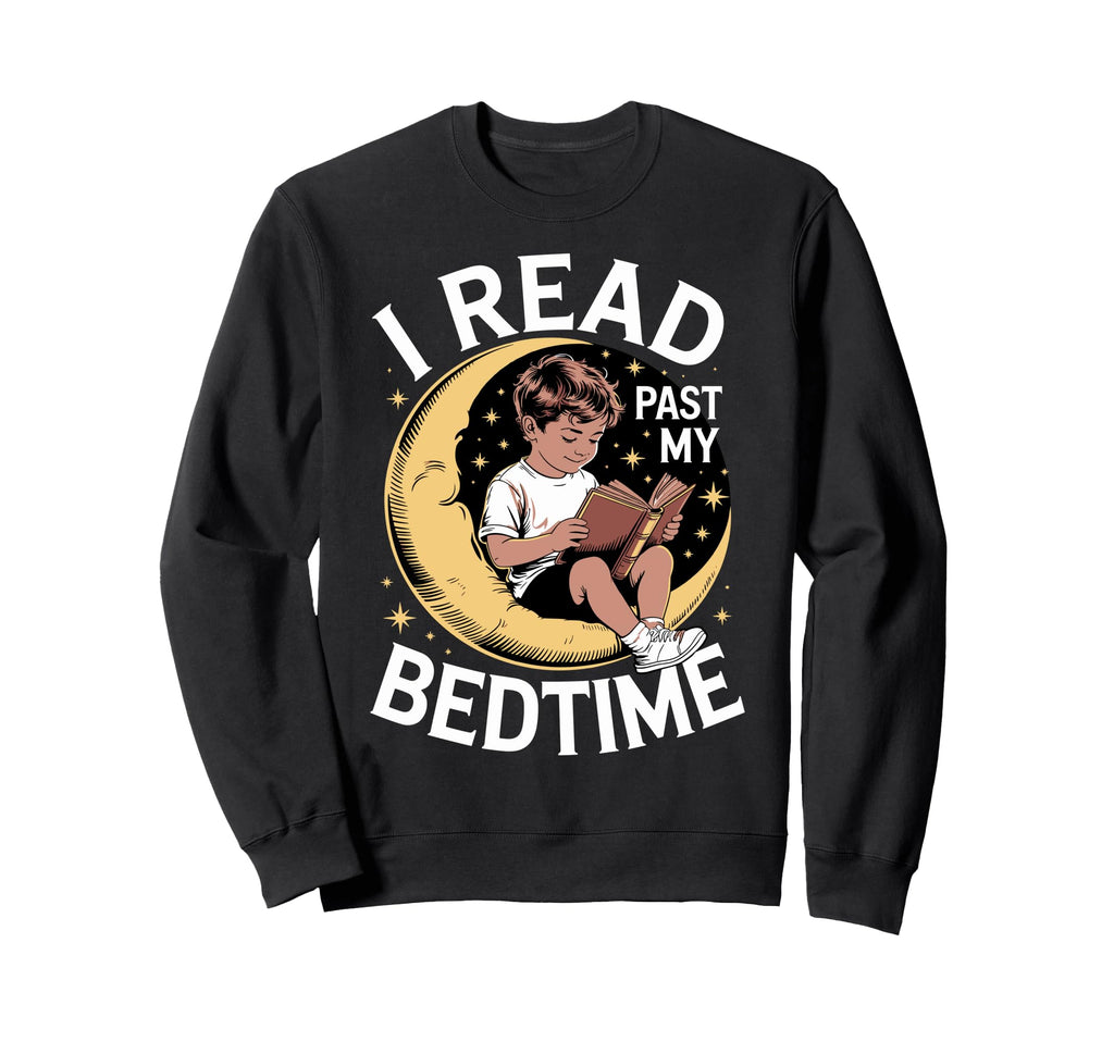 I Read Past My Bedtime Book Lover Sweatshirt - Graphic Print Men Women - T-Shirt, Sweatshirt, Hoodie