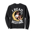 I Read Past My Bedtime Book Lover Sweatshirt - Graphic Print Men Women - T-Shirt, Sweatshirt, Hoodie