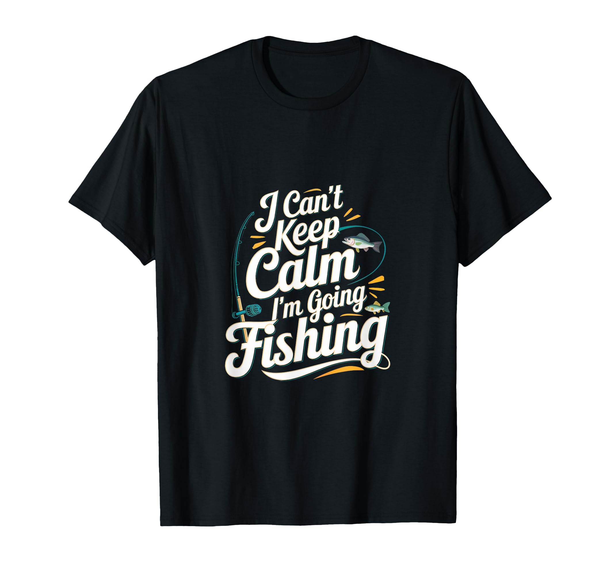 I Cant Keep Calm Im Going Fishing Funny T-Shirt - Graphic Print for Adults - T-Shirt, Sweatshirt, Hoodie