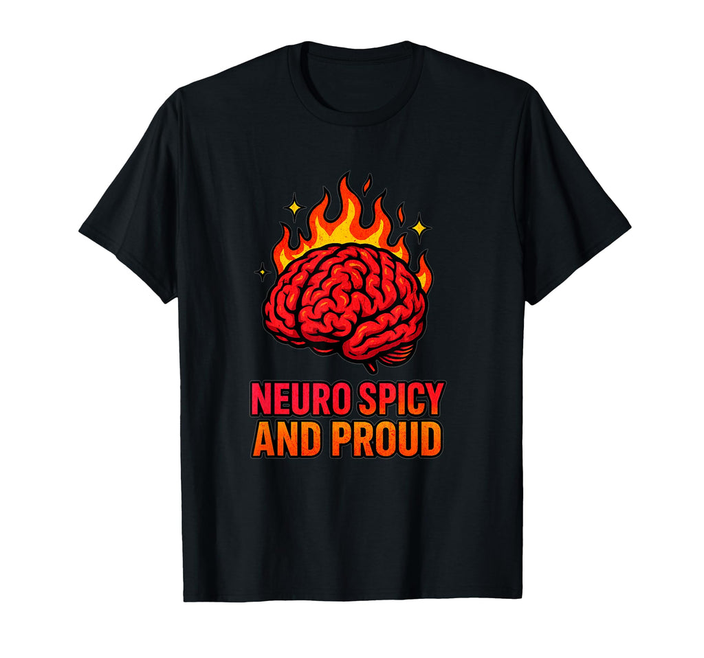 Neuro Spicy And Proud Neurodivergent T-Shirt - Novelty Apparel Men Women - T-Shirt, Sweatshirt, Hoodie