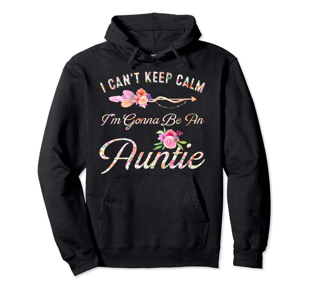 I Cant Keep Calm Im Gonna Be Auntie Hoodie - Unique Graphic Men Women - T-Shirt, Sweatshirt, Hoodie