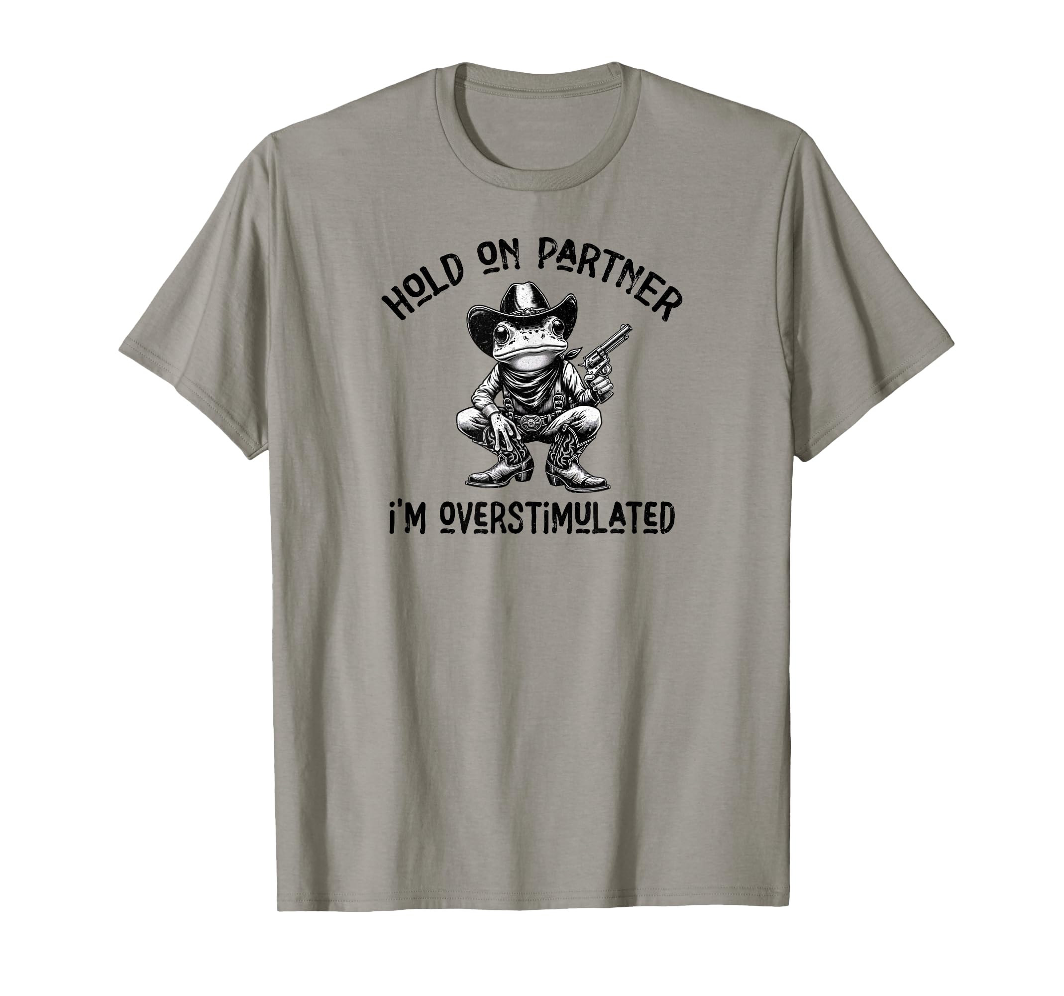 Hold Partner Im Overstimulated Funny Frog T-Shirt - Streetwear Style Unisex - T-Shirt, Sweatshirt, Hoodie