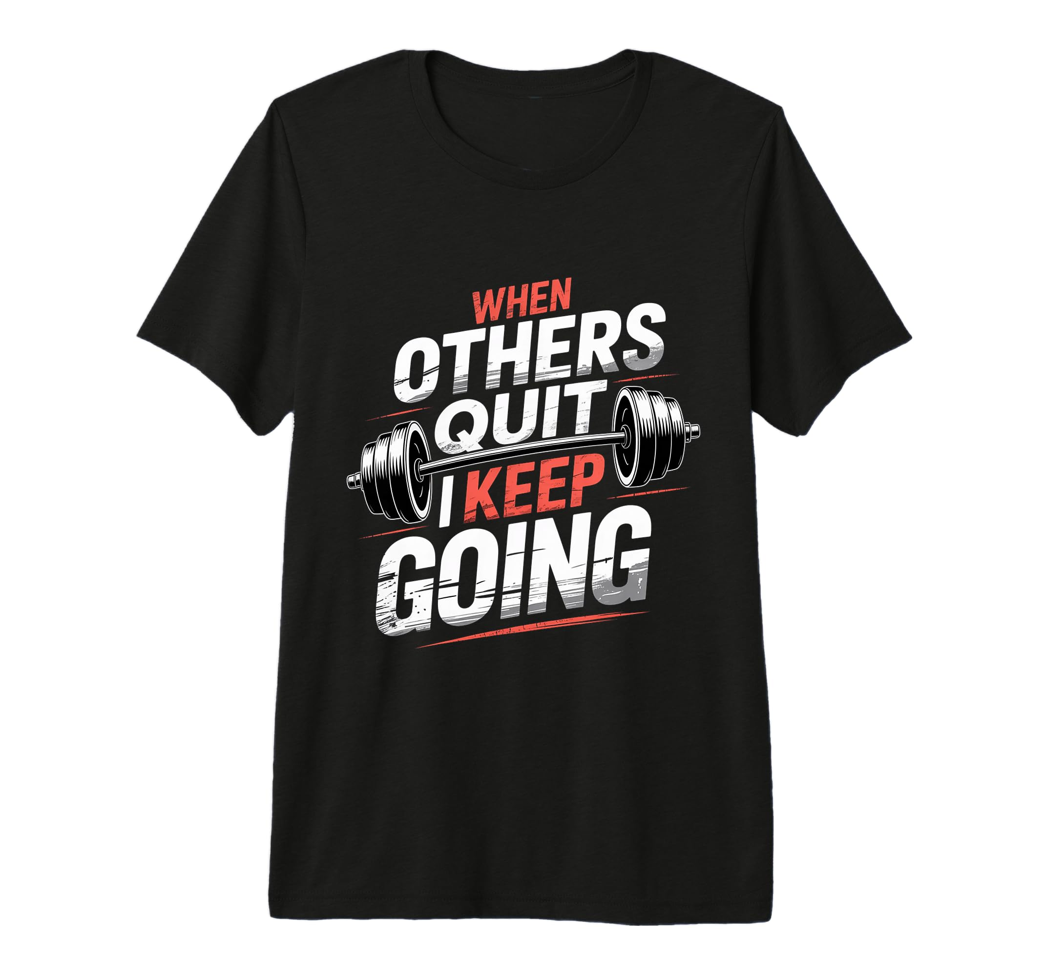 When Others Quit I Keep Going Excuse T-Shirt - Unique Graphic Men Women - T-Shirt, Sweatshirt, Hoodie
