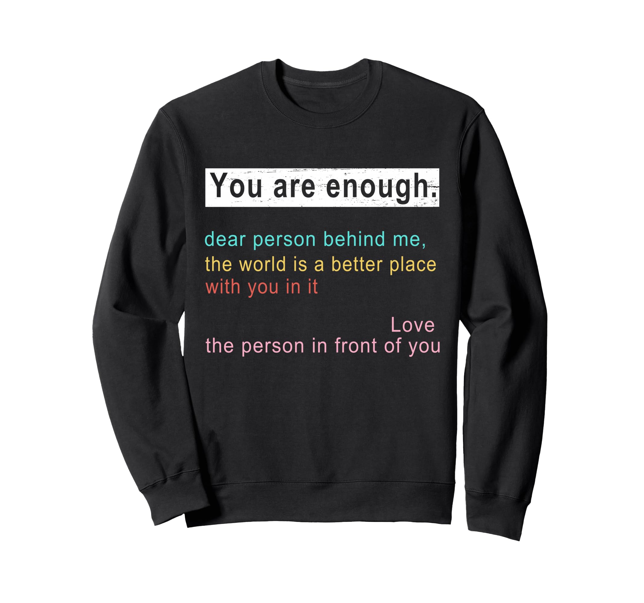 Dear Person Behind Me World Is Better Sweatshirt - Graphic Print Unisex - T-Shirt, Sweatshirt, Hoodie