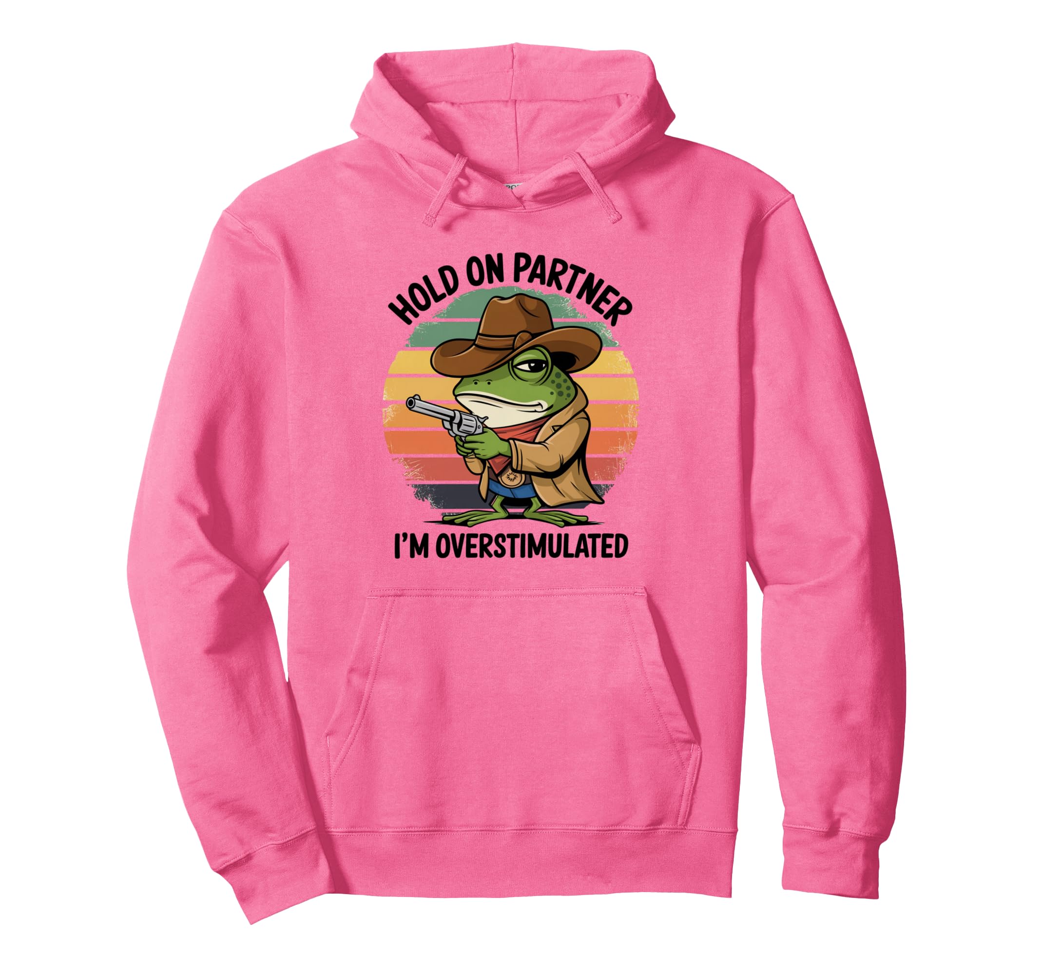 Hold Partner Im Overstimulated Cowboy Frog Hoodie - Streetwear Style Unisex - T-Shirt, Sweatshirt, Hoodie