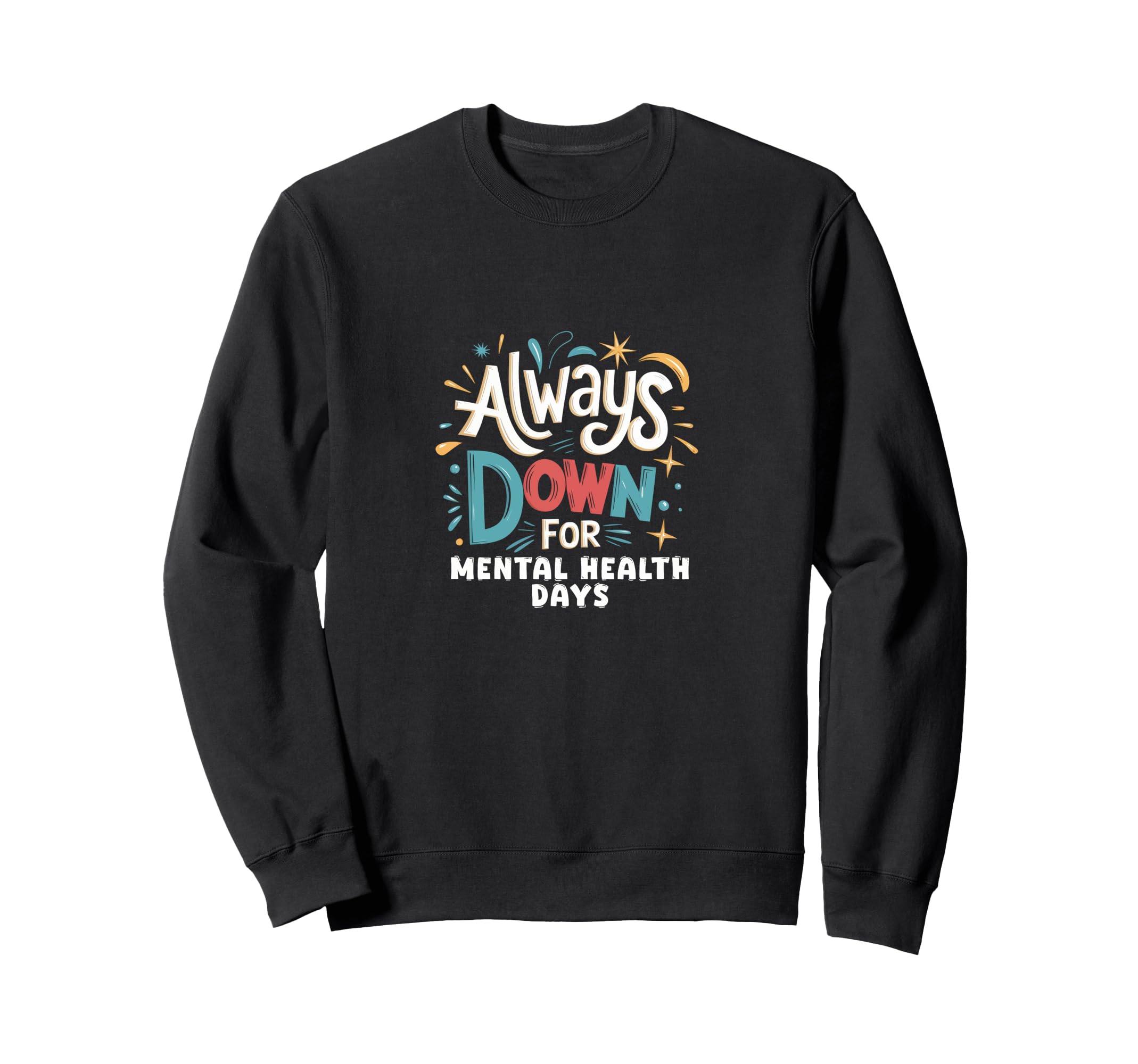 Always Down Mental Health Days Self Sweatshirt - Aesthetic Graphic Unisex - T-Shirt, Sweatshirt, Hoodie
