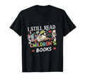 I Still Read Childrens Books Reading T-Shirt - Unique Graphic for Adults - T-Shirt, Sweatshirt, Hoodie