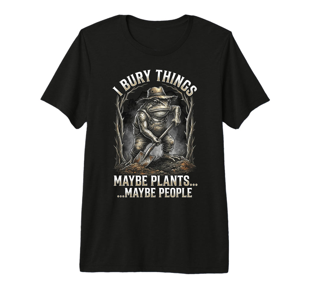 Funny Toad Gardener I Bury Things T-Shirt - Fun Novelty Design for Adults - T-Shirt, Sweatshirt, Hoodie
