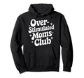 Overstimulated Moms Club Mothers Day Mom Hoodie - Trendy Graphic Unisex - T-Shirt, Sweatshirt, Hoodie