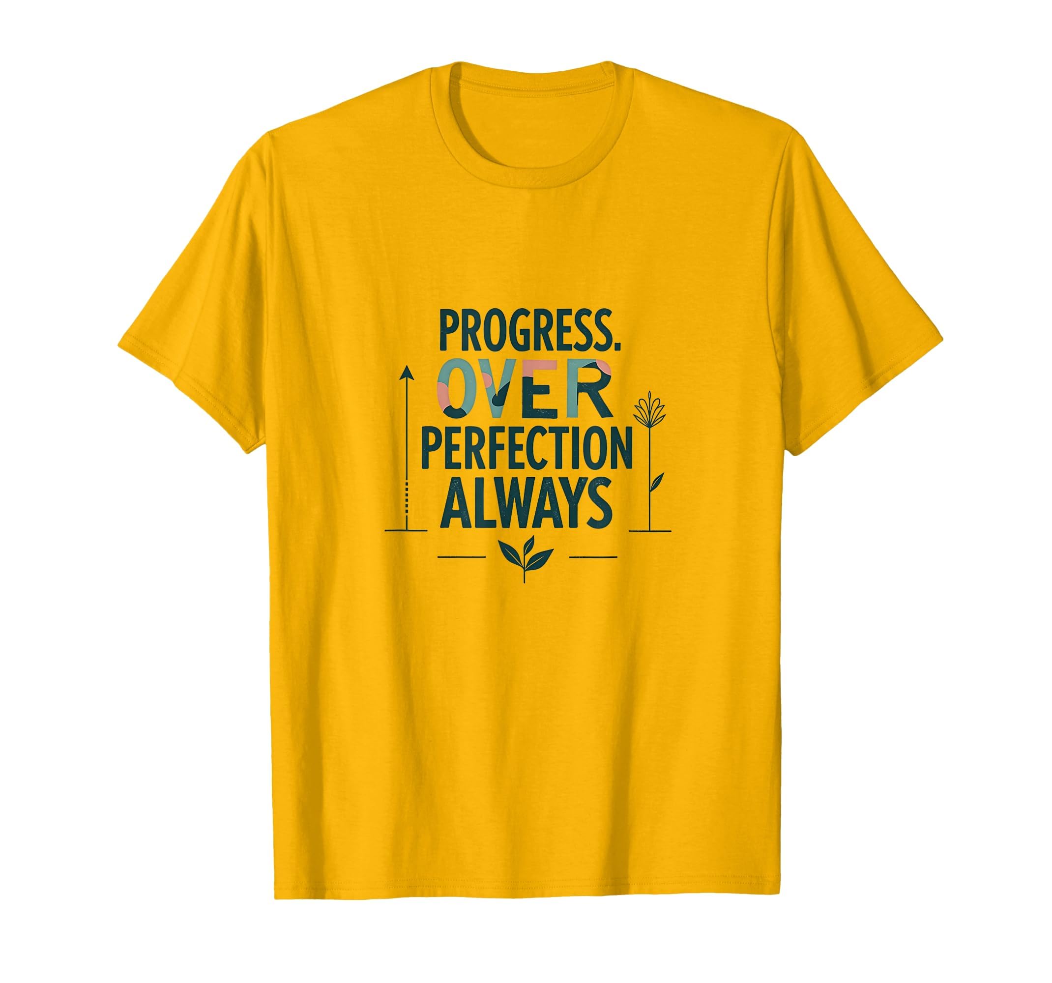 Progress Over Perfection Always Mental T-Shirt - Custom Art Print Unisex - T-Shirt, Sweatshirt, Hoodie
