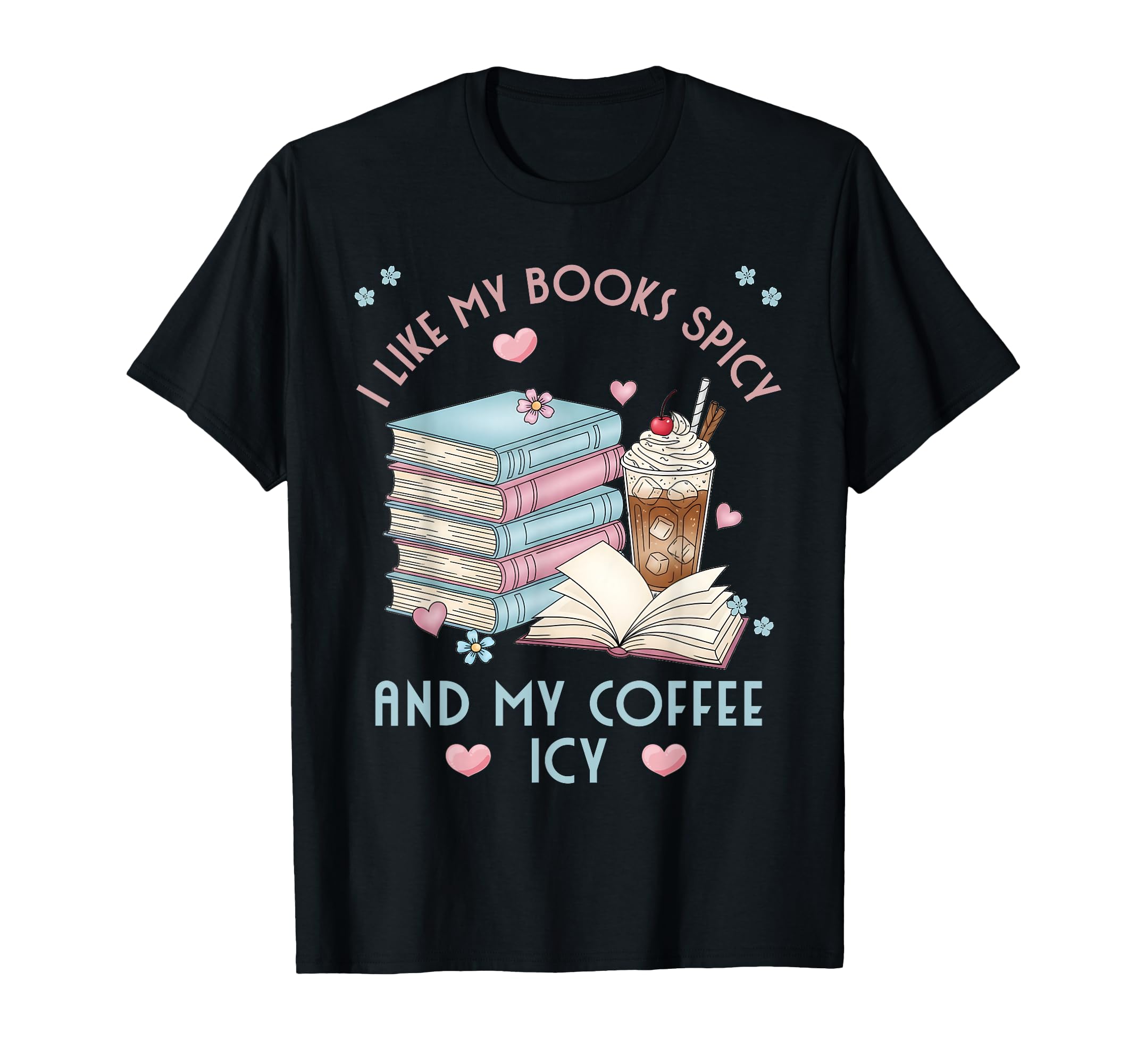 I Like My Books Spicy And My Coffee T-Shirt - Trendy Graphic for Adults - T-Shirt, Sweatshirt, Hoodie