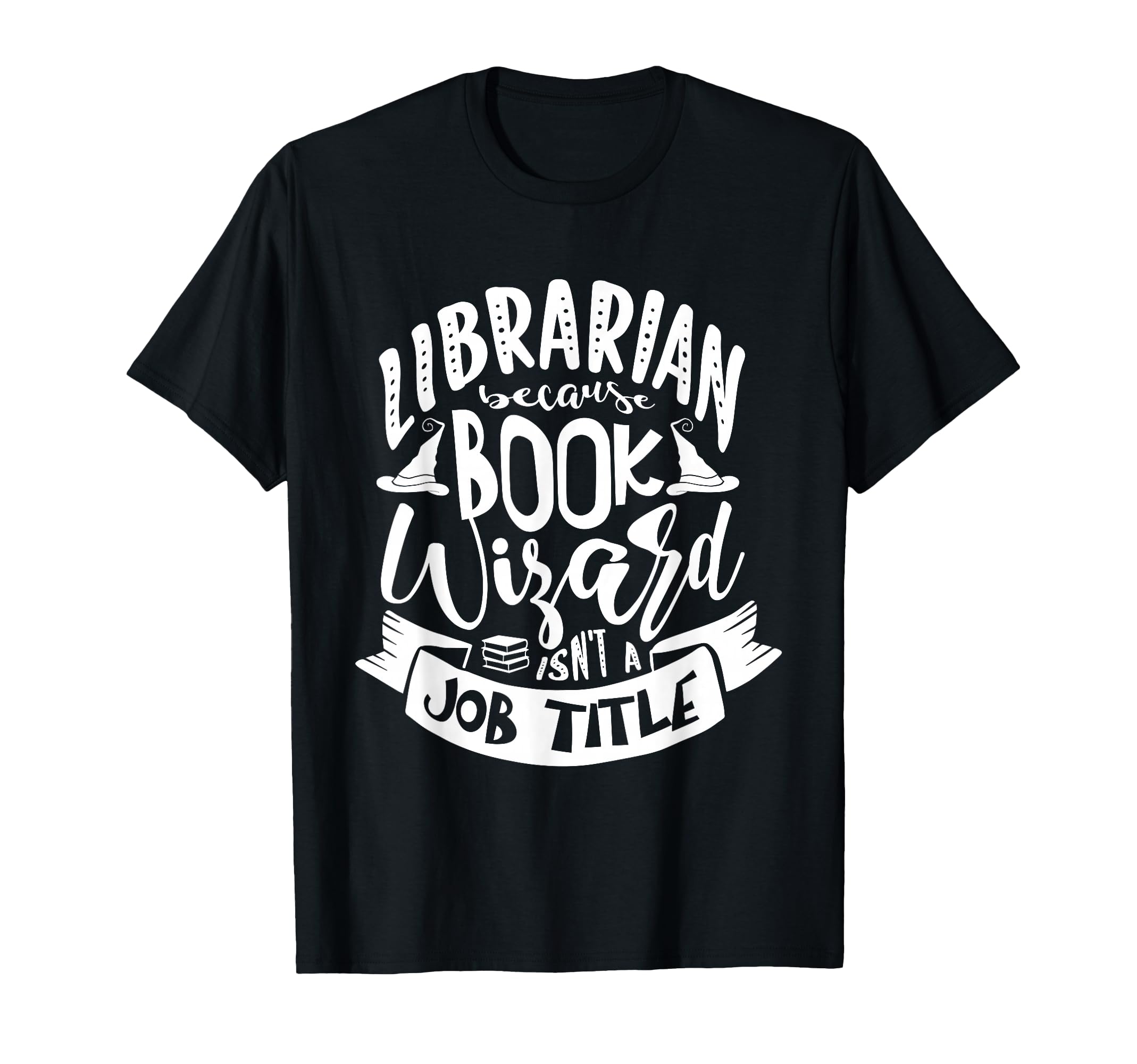 Librarian Because Book Wizard Isnt Job T-Shirt - Graphic Print Unisex - T-Shirt, Sweatshirt, Hoodie