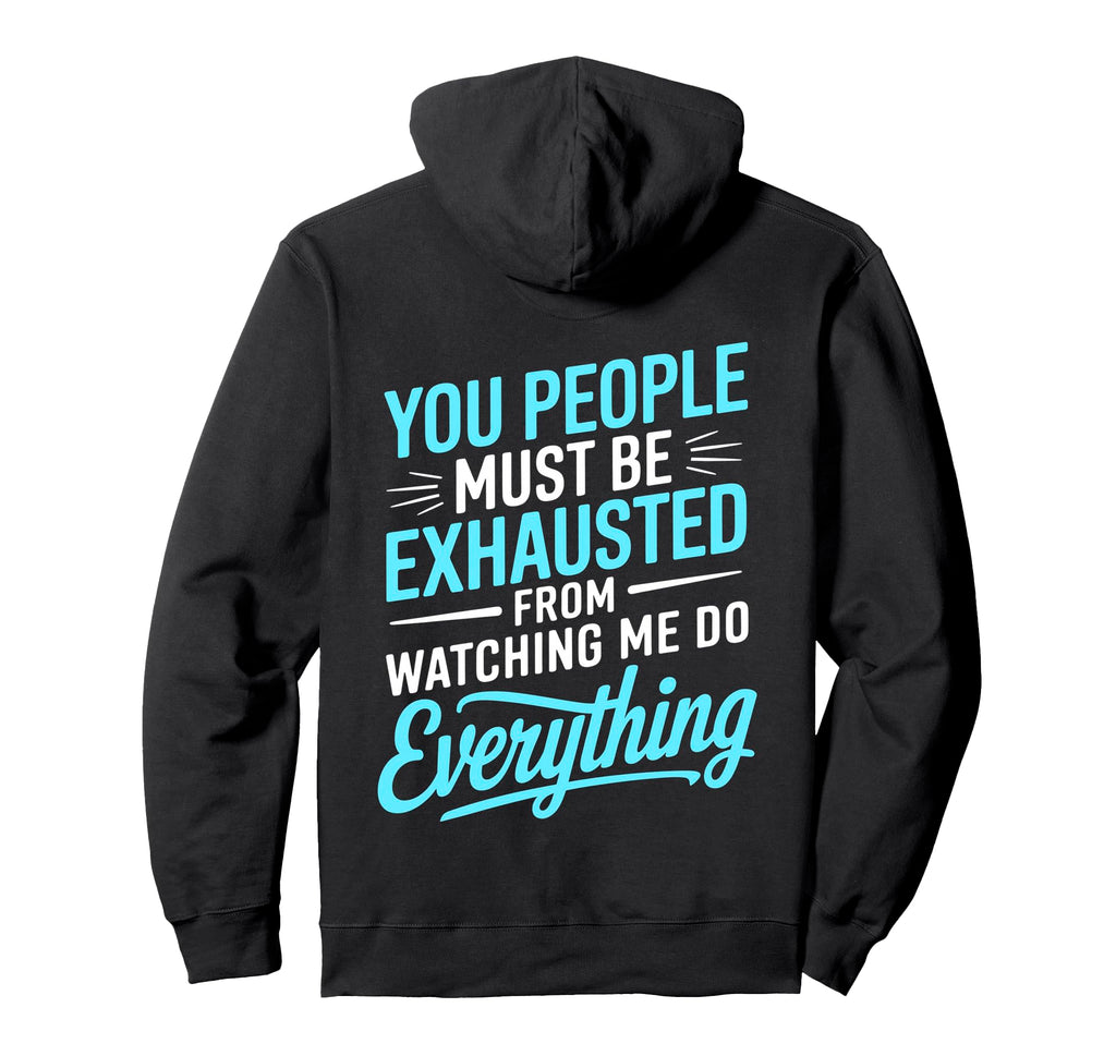 You People Must Be Exhausted From Watching Hoodie - Unique Graphic Unisex - T-Shirt, Sweatshirt, Hoodie