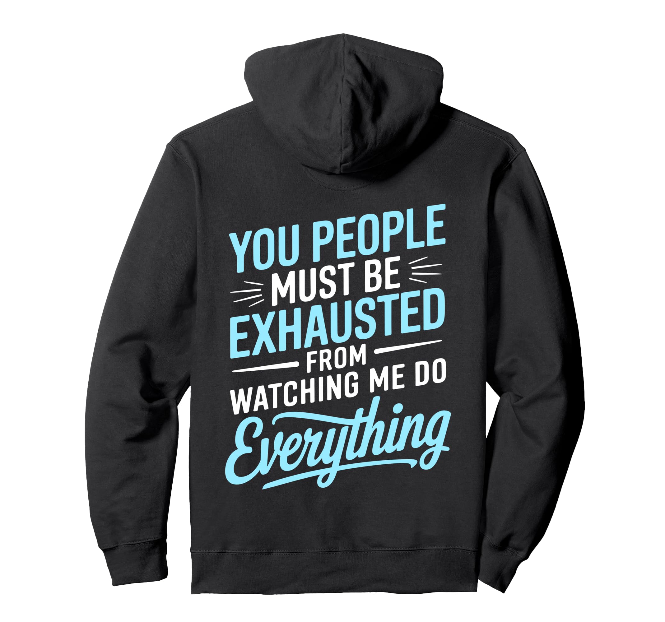 You People Must Be Exhausted From Watching Hoodie - Unique Graphic Unisex - T-Shirt, Sweatshirt, Hoodie
