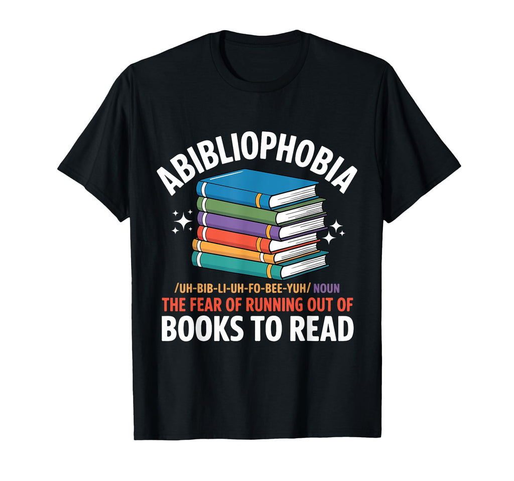 Abibliophobia Fear Running Out Books T-Shirt - Streetwear Style for Adults - T-Shirt, Sweatshirt, Hoodie