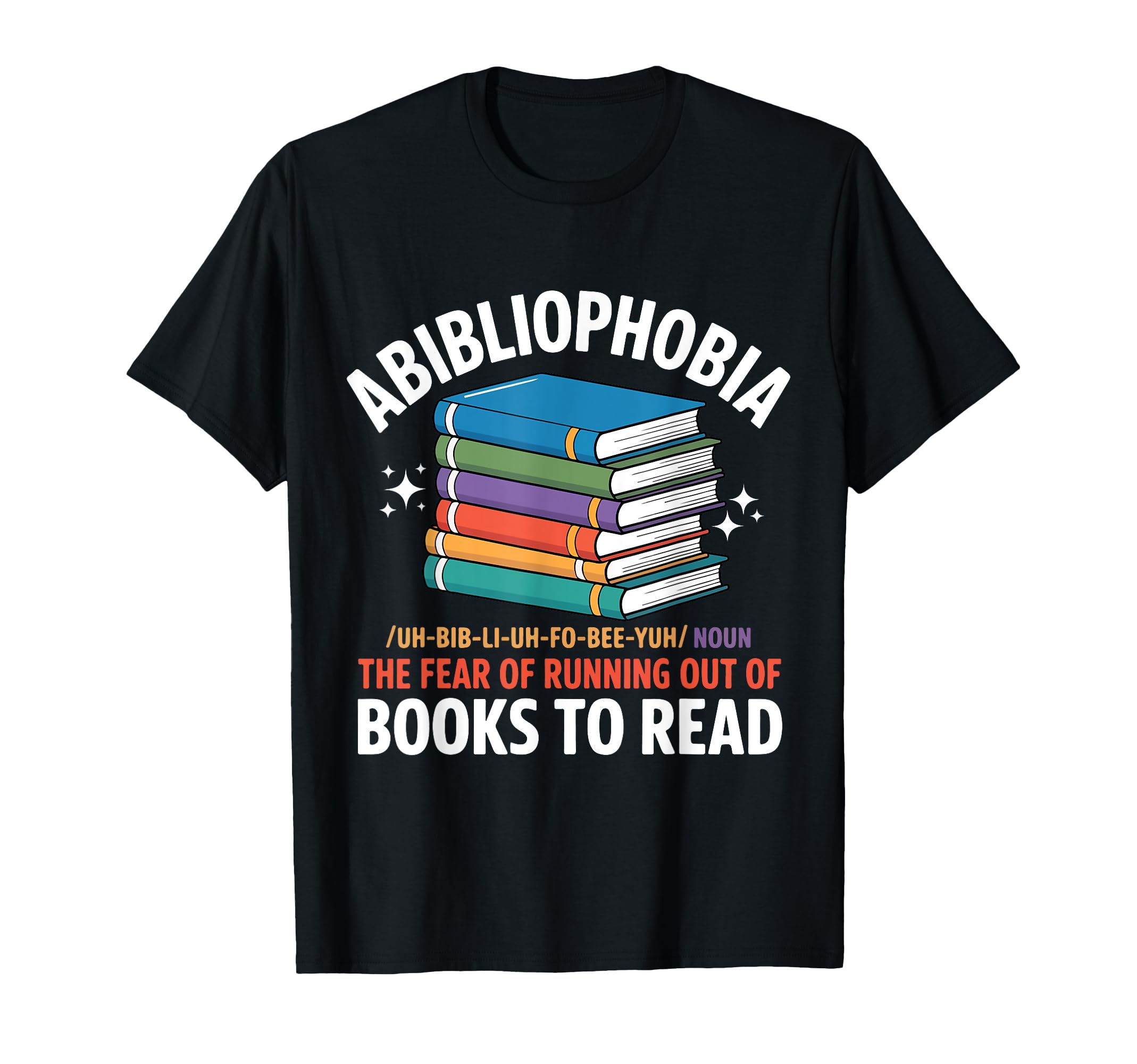 Abibliophobia Fear Running Out Books T-Shirt - Streetwear Style for Adults - T-Shirt, Sweatshirt, Hoodie
