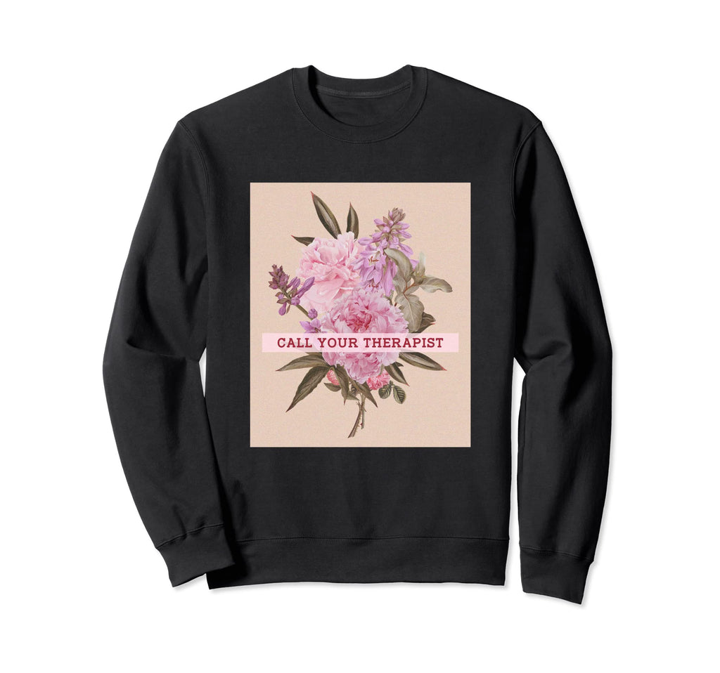 Call Your Therapist Mental Therapy Sweatshirt - Graphic Print Unisex - T-Shirt, Sweatshirt, Hoodie
