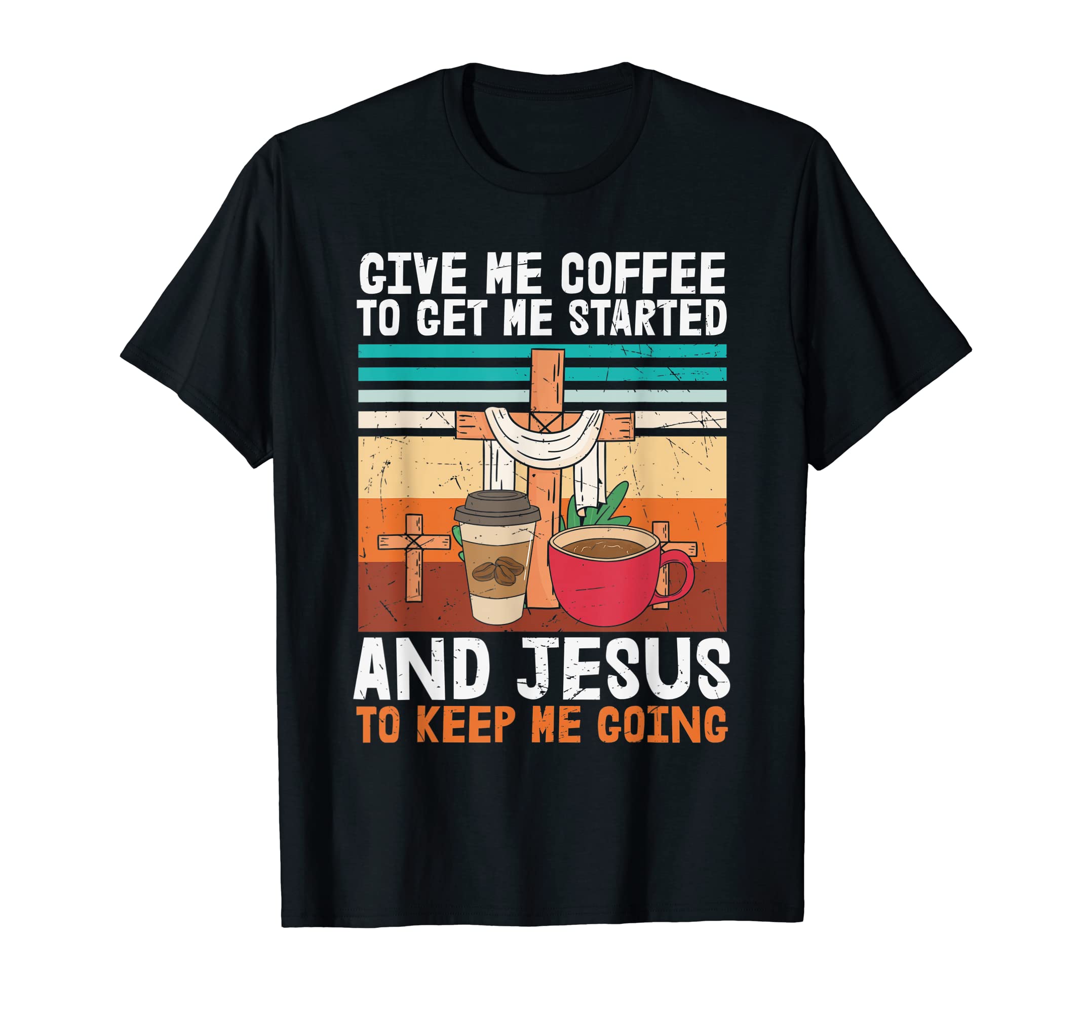 Coffee To Get Me Started Jesus Keep T-Shirt - Aesthetic Graphic for Adults - T-Shirt, Sweatshirt, Hoodie