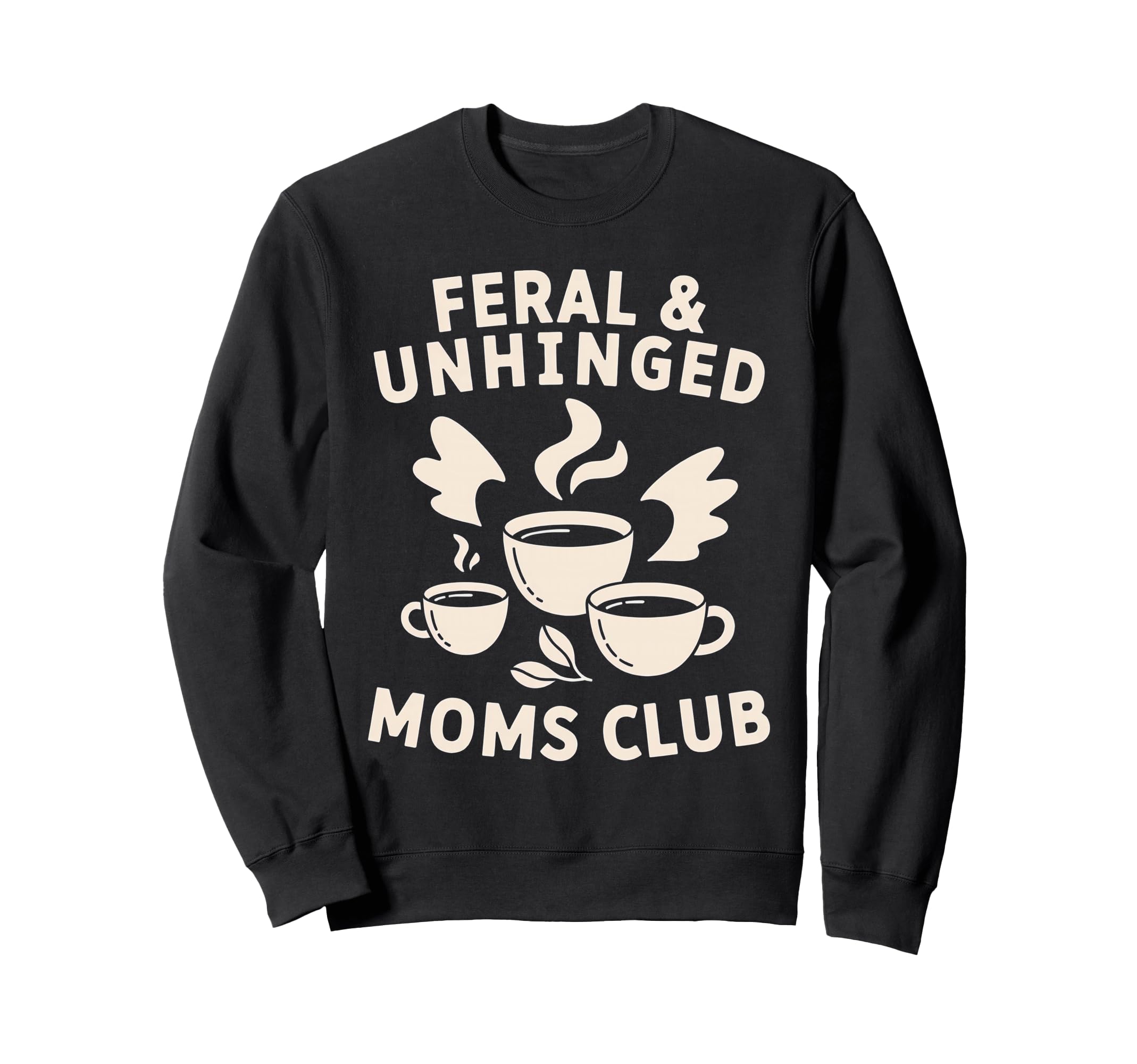 Feral Unhinged Moms Club Mom Moms Club Sweatshirt - Novelty Apparel Unisex - T-Shirt, Sweatshirt, Hoodie