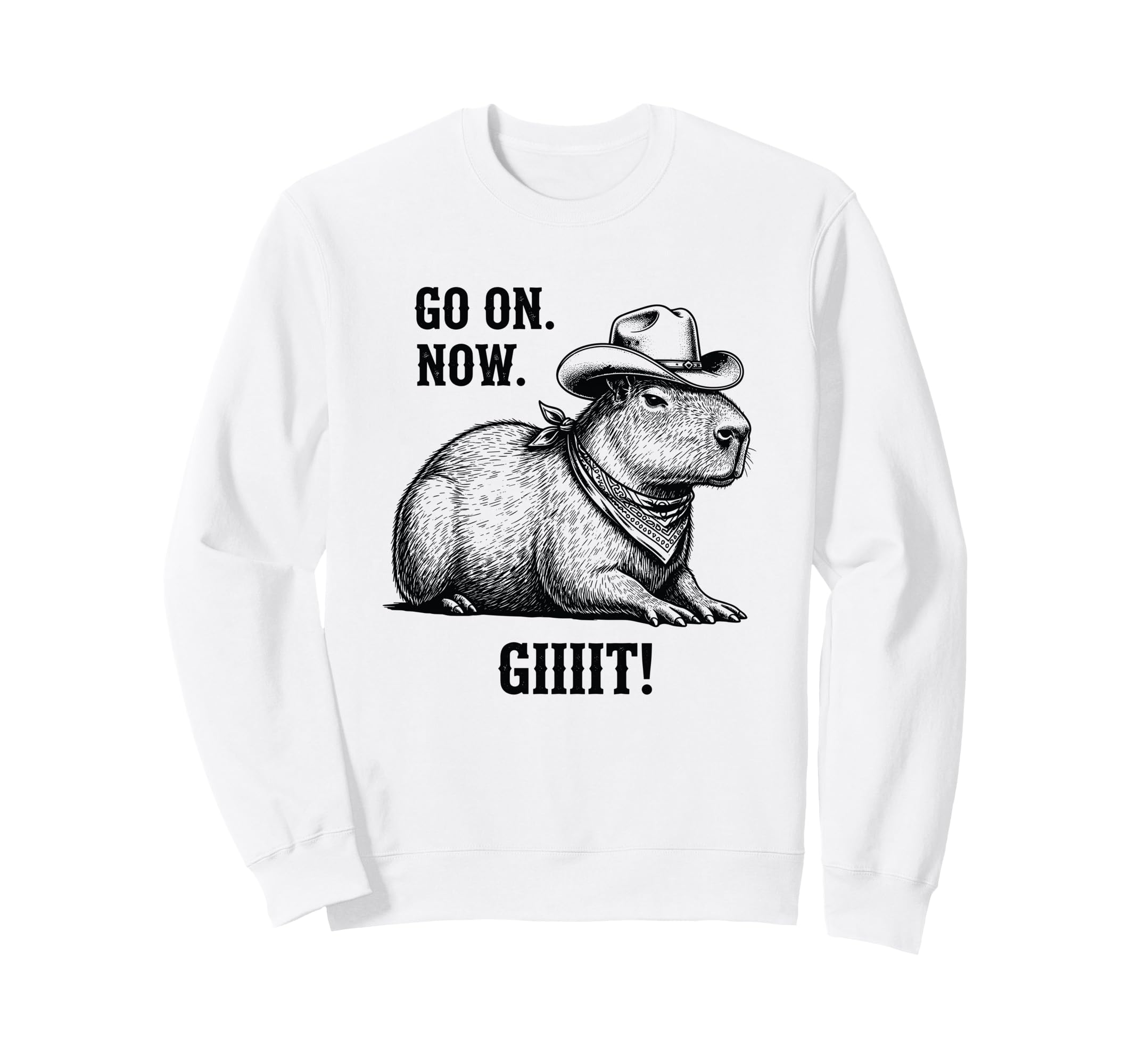 Cowboy Capybara Go Now Git Funny Sweatshirt - Trendy Graphic Men Women - T-Shirt, Sweatshirt, Hoodie