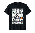 I Rescue Comic Books From Lonely T-Shirt - Novelty Apparel Men Women - T-Shirt, Sweatshirt, Hoodie