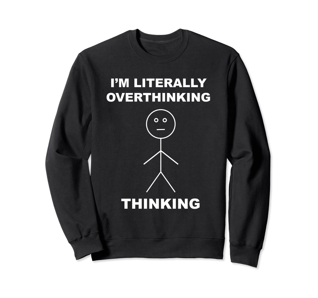 Stick Figure Stickman Overthinking Sweatshirt - Trendy Graphic for Adults - T-Shirt, Sweatshirt, Hoodie