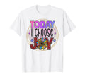 Today I Choose Joy Is Positive Is T-Shirt - Streetwear Style for Adults - T-Shirt, Sweatshirt, Hoodie