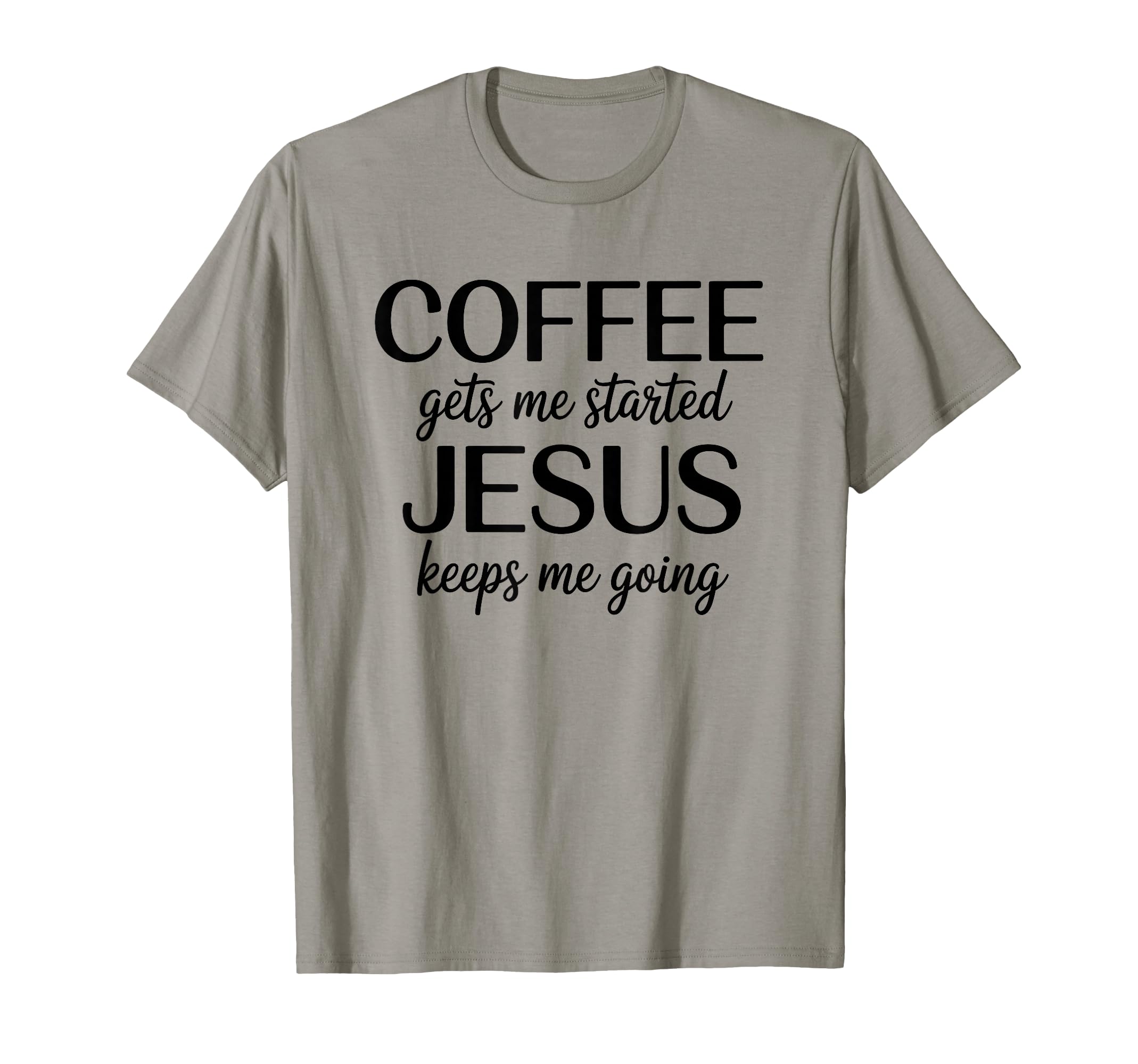 Coffee Gets Me Started Jesus Keeps T-Shirt - Trendy Graphic for Adults - T-Shirt, Sweatshirt, Hoodie